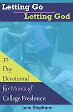 Letting Go Letting God: 30-Day Devotional for Moms of College Freshmen 