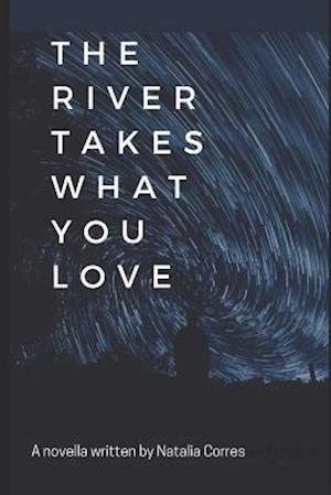 The River Takes What You Love