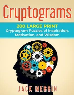 Cryptograms: 200 LARGE PRINT Cryptogram Puzzles of Inspiration, Motivation, and Wisdom