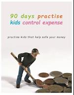 90 Days Practise kids control Expense