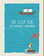 Eat. Sleep. Fish The Fishermen's Handybook