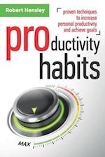 Productivity Habits: Proven Techniques to Increase Personal Productivity and Achieve Goals 