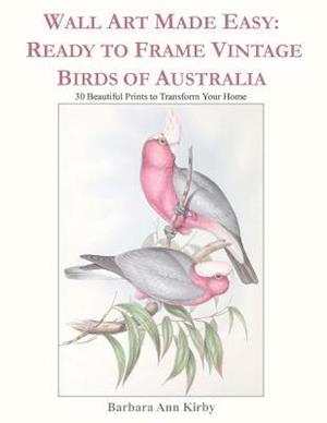 Wall Art Made Easy: Ready to Frame Vintage Birds of Australia: 30 Beautiful Prints to Transform Your Home