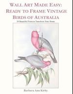 Wall Art Made Easy: Ready to Frame Vintage Birds of Australia: 30 Beautiful Prints to Transform Your Home 