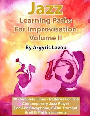 Jazz Learning Paths For Improvisation Volume II: 30 Complete Lines - Patterns For The Contemporary Jazz Player/For Alto Saxophone, E-Flat Trumpet & al