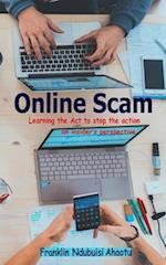 ONLINE SCAM: Learning The Act To Stop The Action ...An Insider's Perspective 