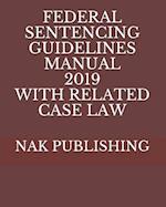 Federal Sentencing Guidelines Manual 2019 with Related Case Law