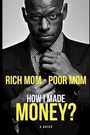 Rich Mom - Poor Mom: How I made money?