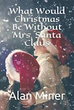 What Would Christmas Be Without Mrs. Santa Claus