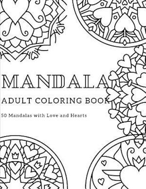 Mandala Adult Coloring Book 50 MANDALAS WITH Love and Hearts