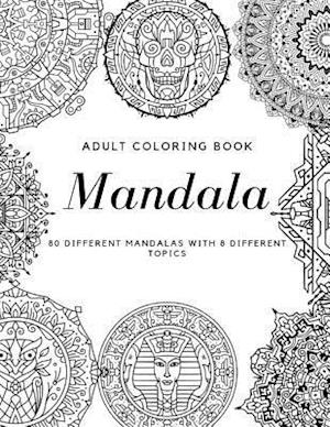 Adult Coloring Book Mandala 80 DIFFERENT MANDALAS WITH 8 DIFFERENT TOPICS