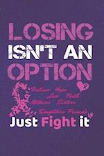 Losing Isn't An Option Believe Love Hope Faith Mothers Daughters Sisters Friends Just Fight it