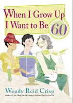 When I Grow Up I Want to Be 60