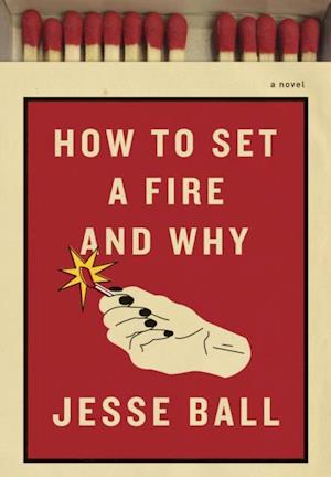 How to Set a Fire and Why