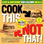 Cook This, Not That! Easy & Awesome 350-Calorie Meals