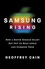 Samsung Rising: The Inside Story of the South Korean Giant That Set Out to Beat Apple and Conquer Tech
