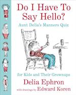 Do I Have to Say Hello? Aunt Delia's Manners Quiz for Kids and Their Grownups