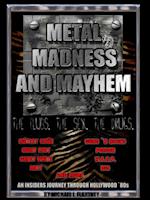 Metal, Madness & Mayhem: An Insider's Journey Through the Hollywood '80s