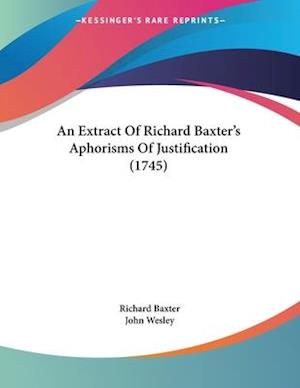 An Extract Of Richard Baxter's Aphorisms Of Justification (1745)