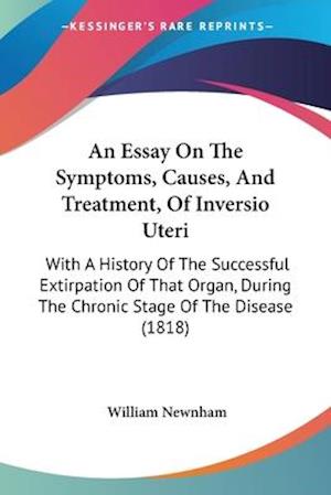 An Essay On The Symptoms, Causes, And Treatment, Of Inversio Uteri