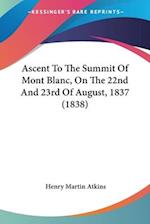 Ascent To The Summit Of Mont Blanc, On The 22nd And 23rd Of August, 1837 (1838)