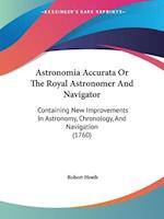 Astronomia Accurata Or The Royal Astronomer And Navigator