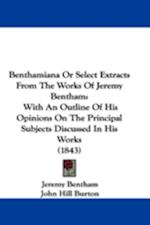 Benthamiana Or Select Extracts From The Works Of Jeremy Bentham
