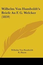 Wilhelm Von Humboldt's Briefe An F. G. Welcker (1859)