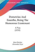 Demetrius And Enanthe, Being The Humorous Lieutenant