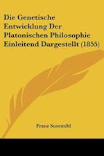 Die Genetische Entwicklung Der Platonischen Philosophie Einleitend Dargestellt (1855)