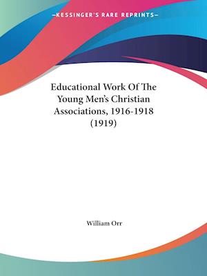 Educational Work Of The Young Men's Christian Associations, 1916-1918 (1919)