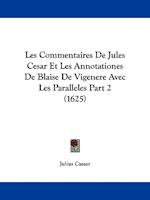Les Commentaires De Jules Cesar Et Les Annotationes De Blaise De Vigenere Avec Les Paralleles Part 2 (1625)
