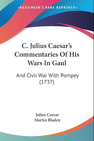 C. Julius Caesar's Commentaries Of His Wars In Gaul