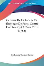 Censure De La Faculte De Theologie De Paris, Contre Un Livre Qui A Pour Titre (1782)