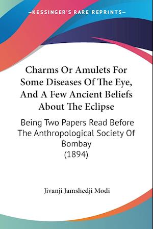 Charms Or Amulets For Some Diseases Of The Eye, And A Few Ancient Beliefs About The Eclipse