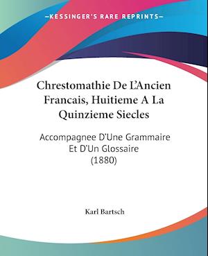 Chrestomathie De L'Ancien Francais, Huitieme A La Quinzieme Siecles