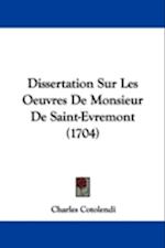 Dissertation Sur Les Oeuvres De Monsieur De Saint-Evremont (1704)