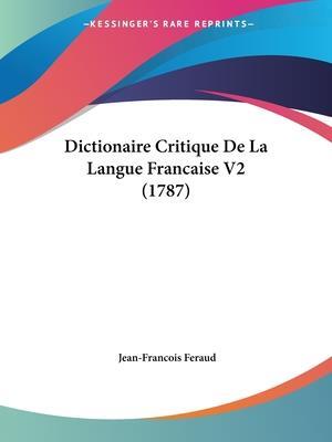 Dictionaire Critique De La Langue Francaise V2 (1787)