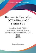 Documents Illustrative Of The History Of Scotland V1