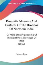 Domestic Manners And Customs Of The Hindoos Of Northern India