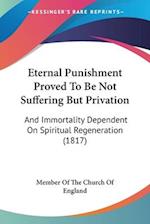 Eternal Punishment Proved To Be Not Suffering But Privation