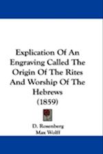 Explication Of An Engraving Called The Origin Of The Rites And Worship Of The Hebrews (1859)