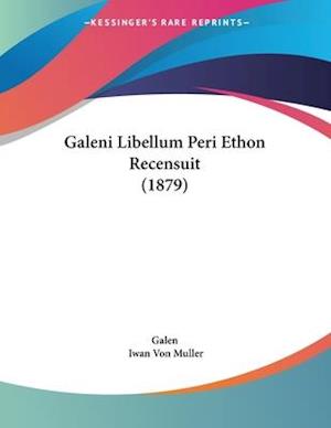 Galeni Libellum Peri Ethon Recensuit (1879)