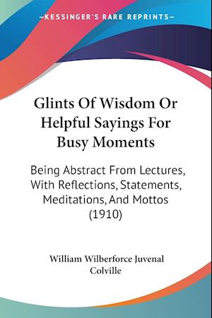 Glints Of Wisdom Or Helpful Sayings For Busy Moments