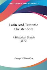 Latin And Teutonic Christendom