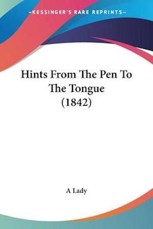 Hints From The Pen To The Tongue (1842)