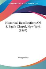Historical Recollections Of S. Paul's Chapel, New York (1867)