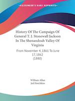 History Of The Campaign Of General T. J. Stonewall Jackson In The Shenandoah Valley Of Virginia