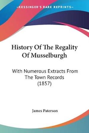 History Of The Regality Of Musselburgh