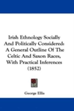 Irish Ethnology Socially And Politically Considered